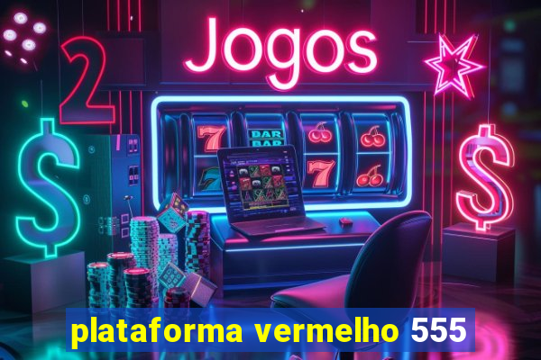 plataforma vermelho 555